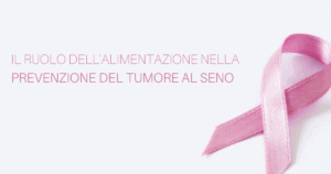 ALIMENTAZIONE E PREVENZIONE DEL TUMORE AL SENO