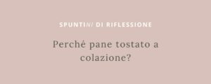 perché pane tostato a colazione?