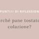 perché pane tostato a colazione?