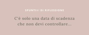 C'è solo una data di scadenza che non devi controllare...